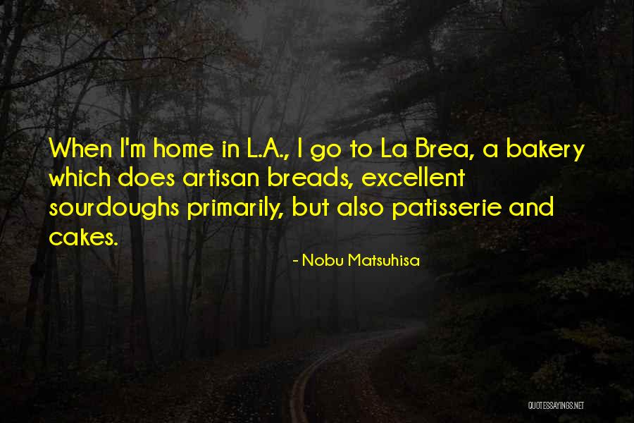 Artisan Bakery Quotes By Nobu Matsuhisa