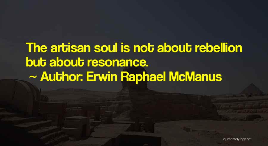 Artisan Soul Quotes By Erwin Raphael McManus