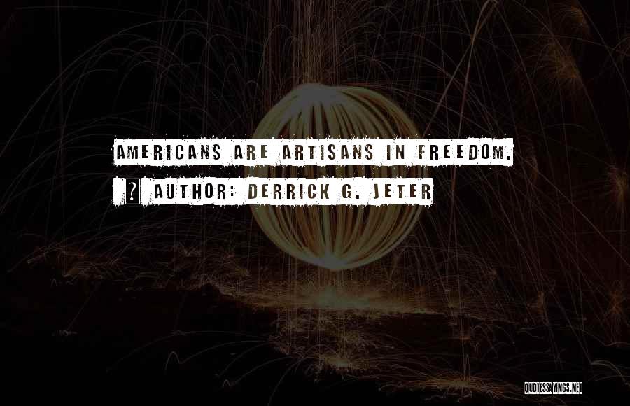 Artisans Quotes By Derrick G. Jeter