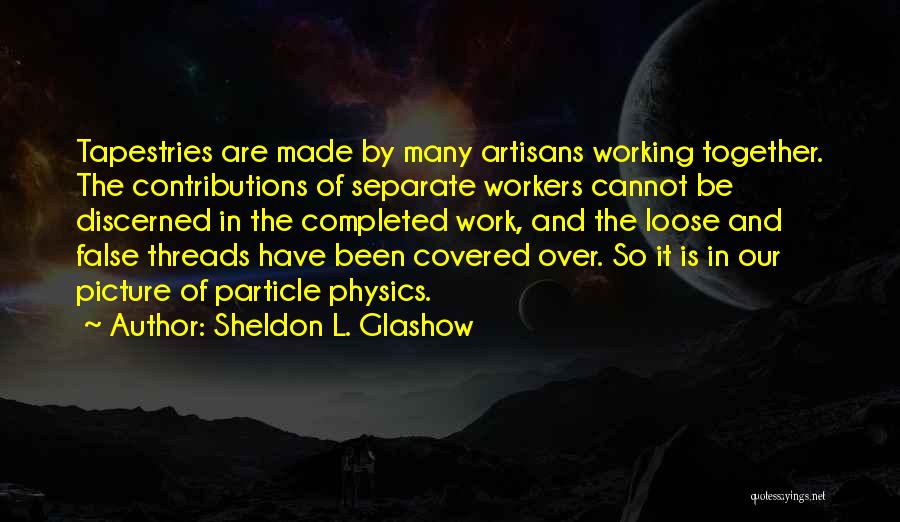 Artisans Quotes By Sheldon L. Glashow