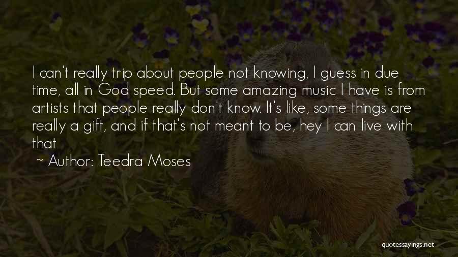 Artist And God Quotes By Teedra Moses