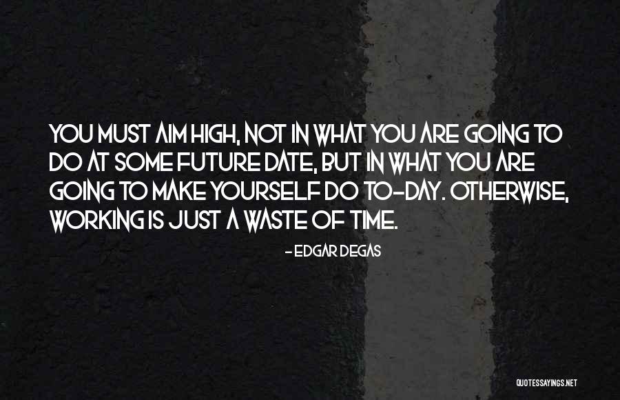 Artist Future Quotes By Edgar Degas