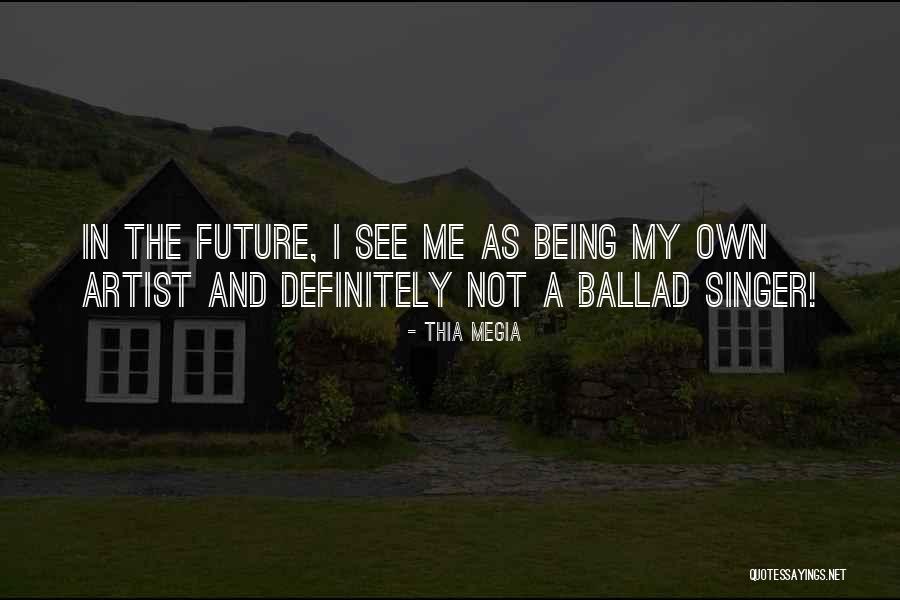 Artist Future Quotes By Thia Megia