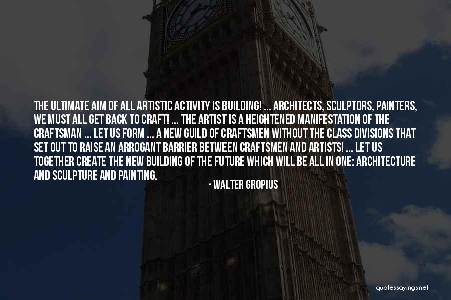Artist Future Quotes By Walter Gropius