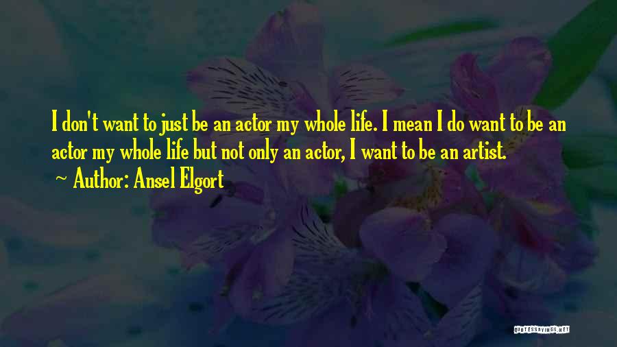 Artist Life Quotes By Ansel Elgort