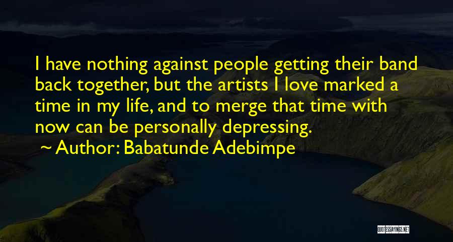 Artist Life Quotes By Babatunde Adebimpe