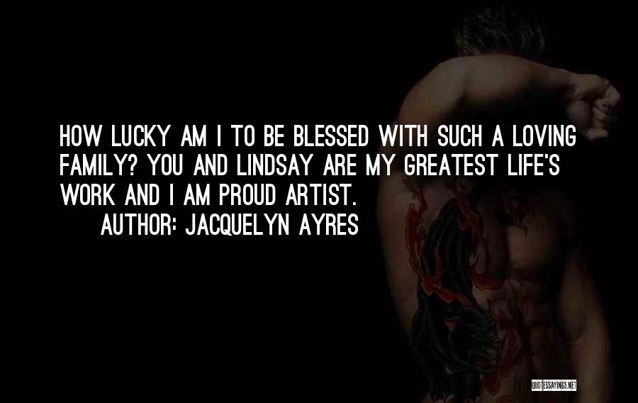 Artist Life Quotes By Jacquelyn Ayres