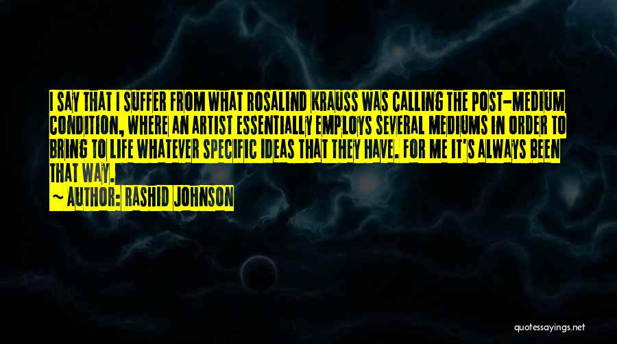 Artist Life Quotes By Rashid Johnson