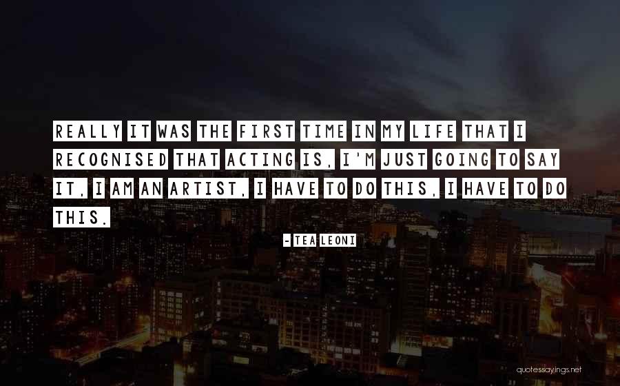 Artist Life Quotes By Tea Leoni Artist Life Quotes By Tea Leoni