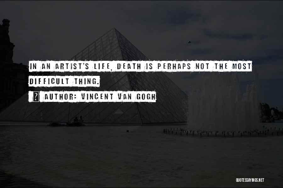 Artist Life Quotes By Vincent Van Gogh