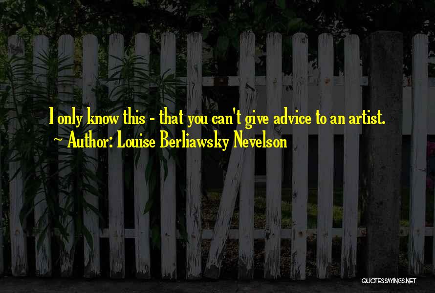 Artist Quotes By Louise Berliawsky Nevelson