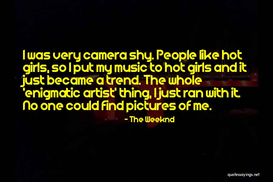 Artist The Weeknd Quotes By The Weeknd Artist The Weeknd Quotes By The Weeknd