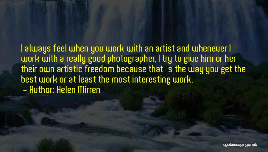 Artistic Freedom Quotes By Helen Mirren