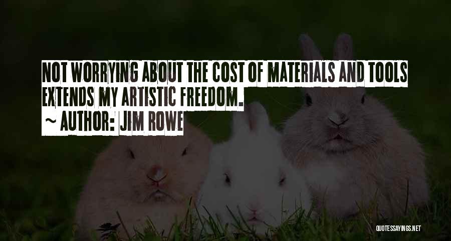 Artistic Freedom Quotes By Jim Rowe