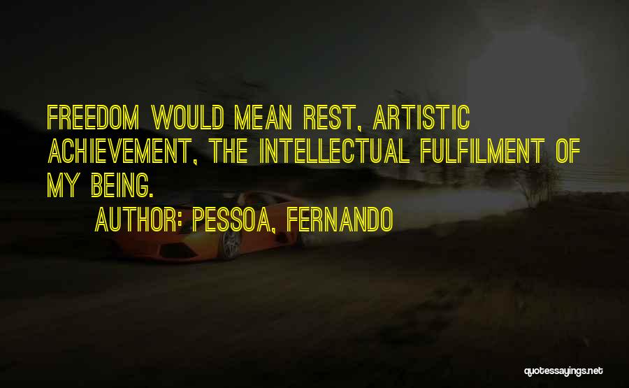 Artistic Freedom Quotes By Pessoa, Fernando