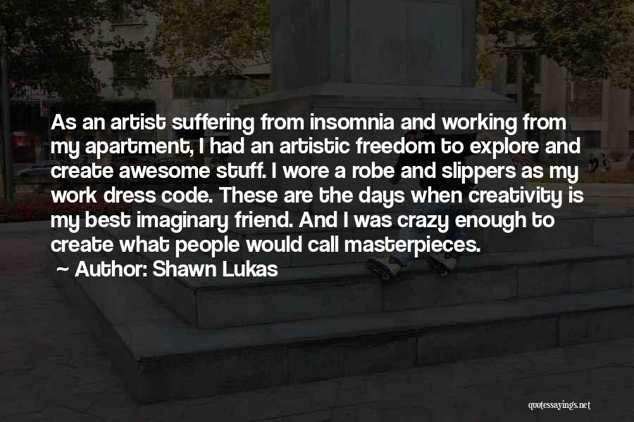 Artistic Freedom Quotes By Shawn Lukas