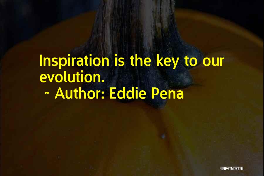 Artistic Inspiration Quotes By Eddie Pena