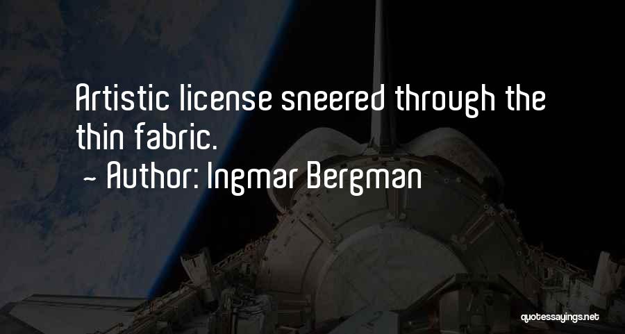 Artistic License Quotes By Ingmar Bergman