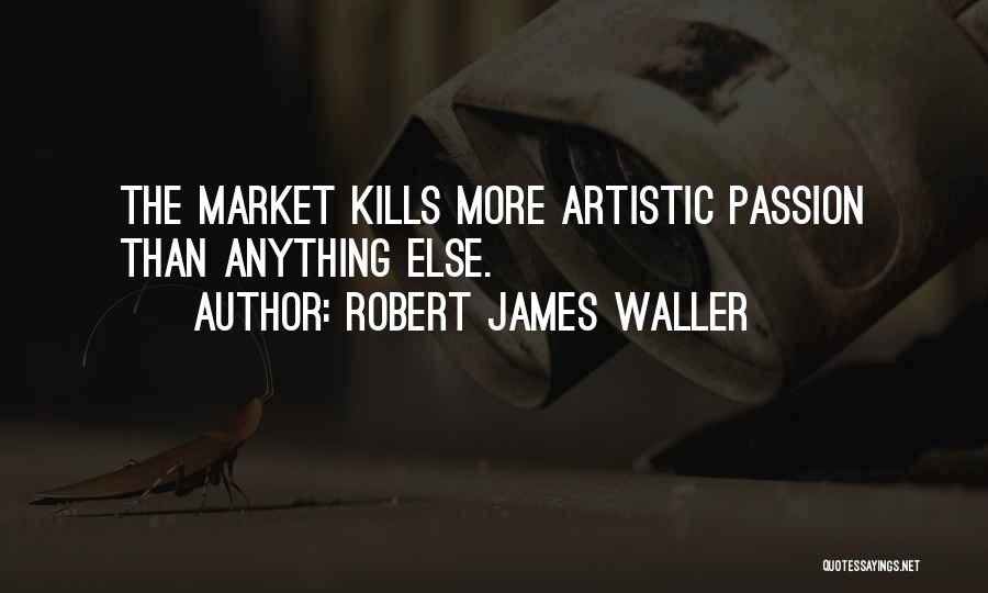 Artistic Passion Quotes By Robert James Waller