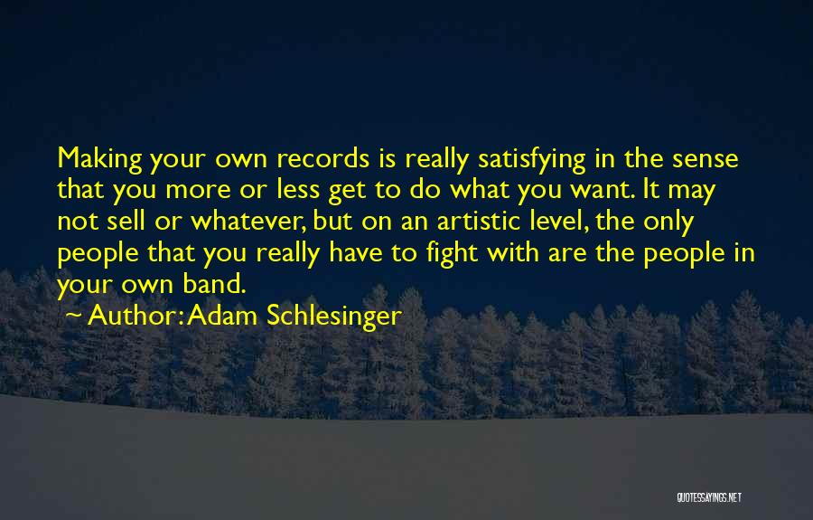 Artistic People Quotes By Adam Schlesinger