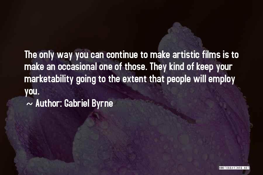 Artistic People Quotes By Gabriel Byrne