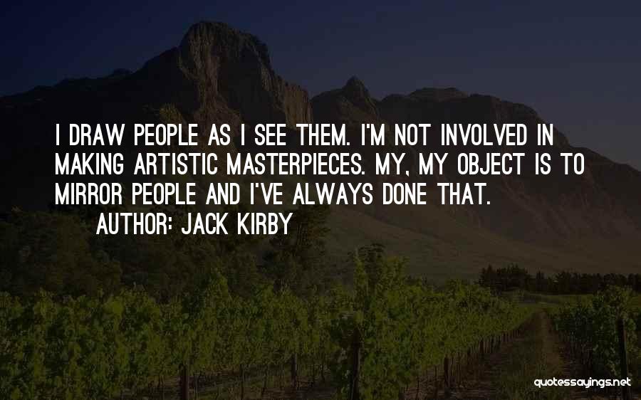 Artistic People Quotes By Jack Kirby