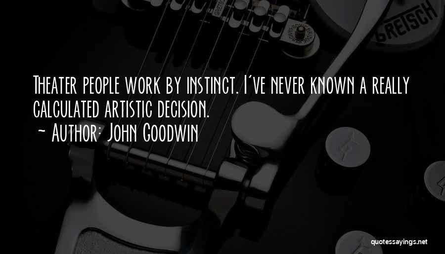 Artistic People Quotes By John Goodwin