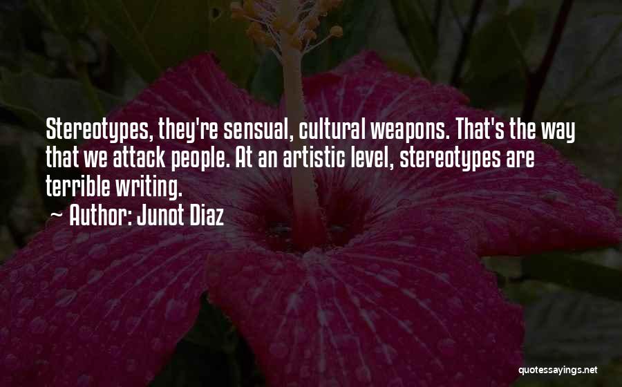 Artistic People Quotes By Junot Diaz
