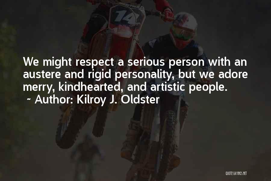 Artistic People Quotes By Kilroy J. Oldster