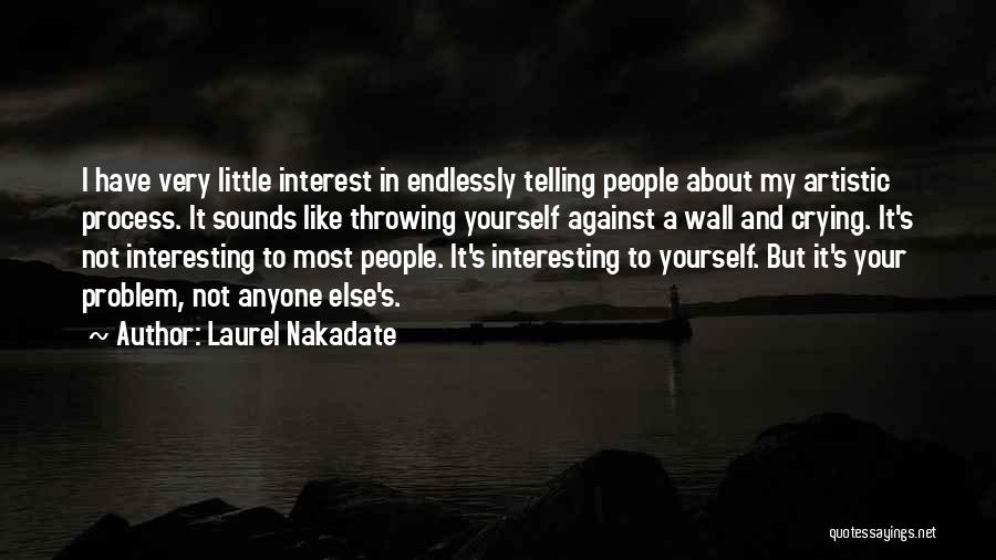 Artistic People Quotes By Laurel Nakadate