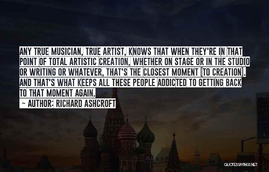 Artistic People Quotes By Richard Ashcroft