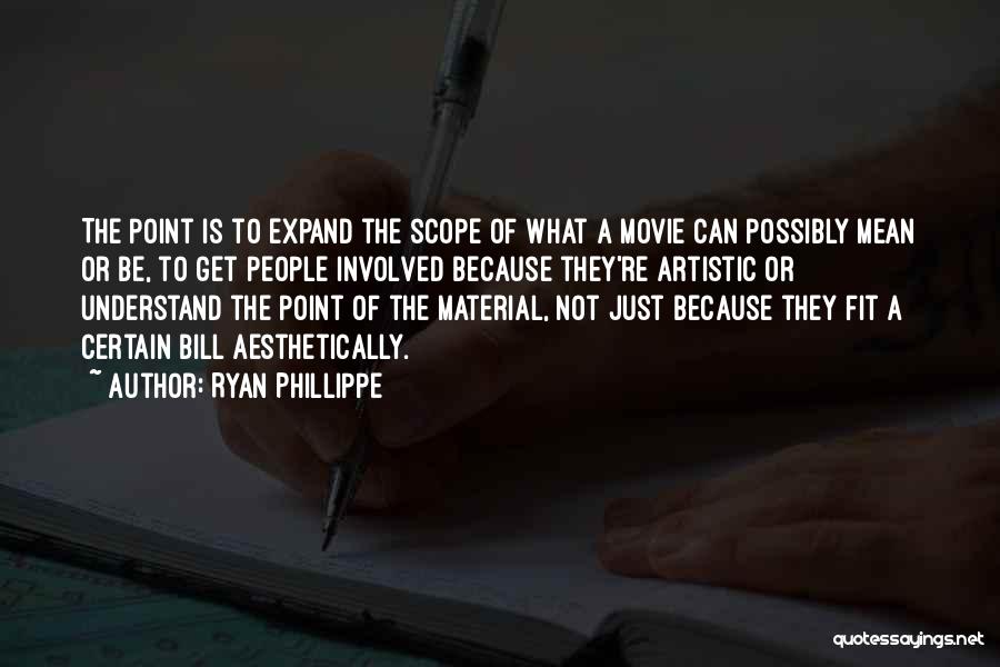 Artistic People Quotes By Ryan Phillippe