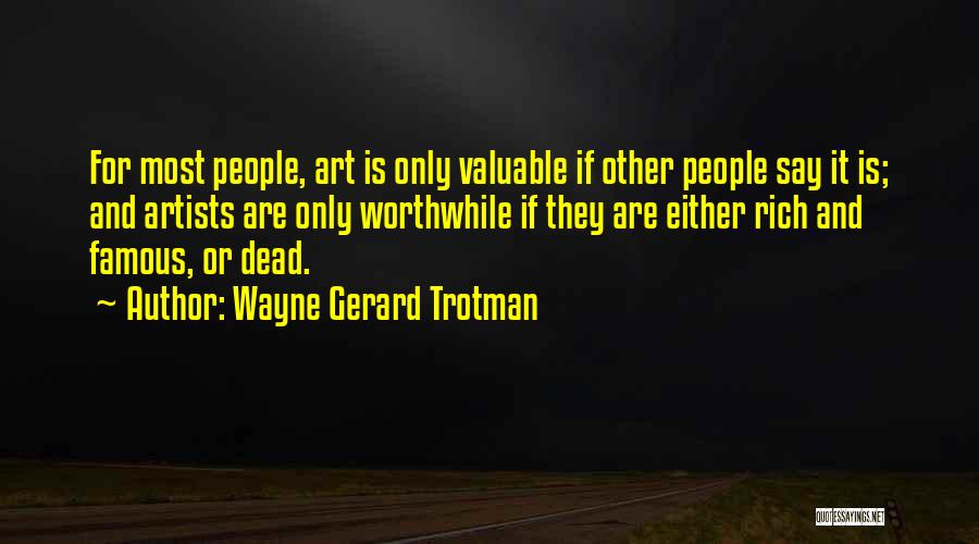 Artistic People Quotes By Wayne Gerard Trotman