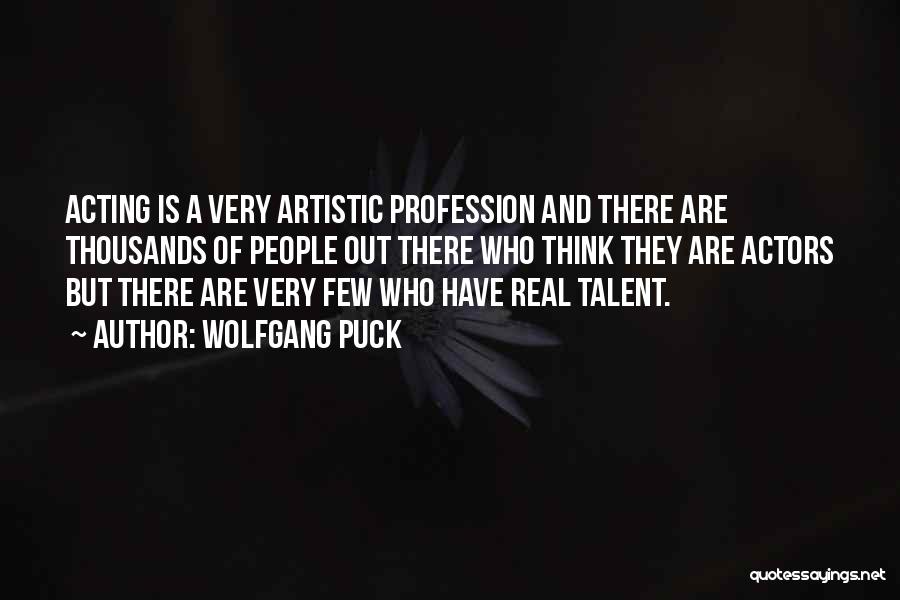 Artistic People Quotes By Wolfgang Puck