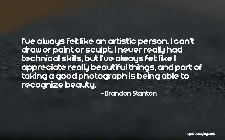 Artistic Person Quotes By Brandon Stanton