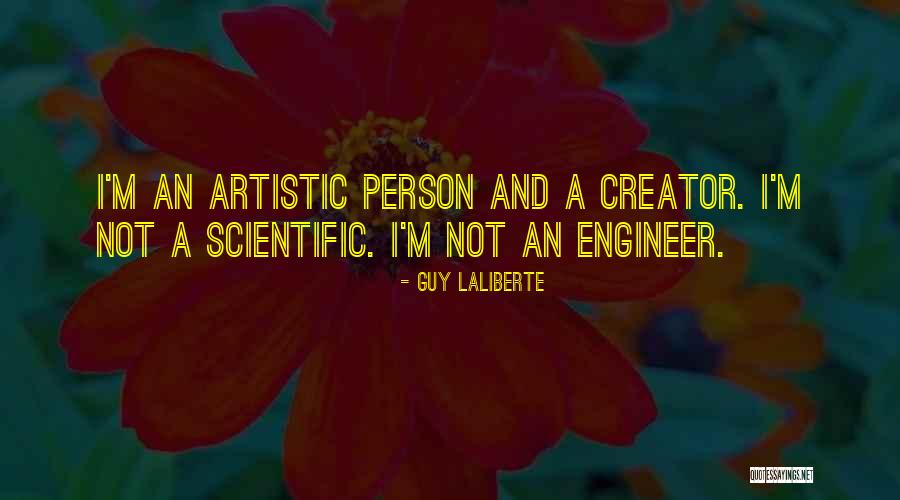 Artistic Person Quotes By Guy Laliberte