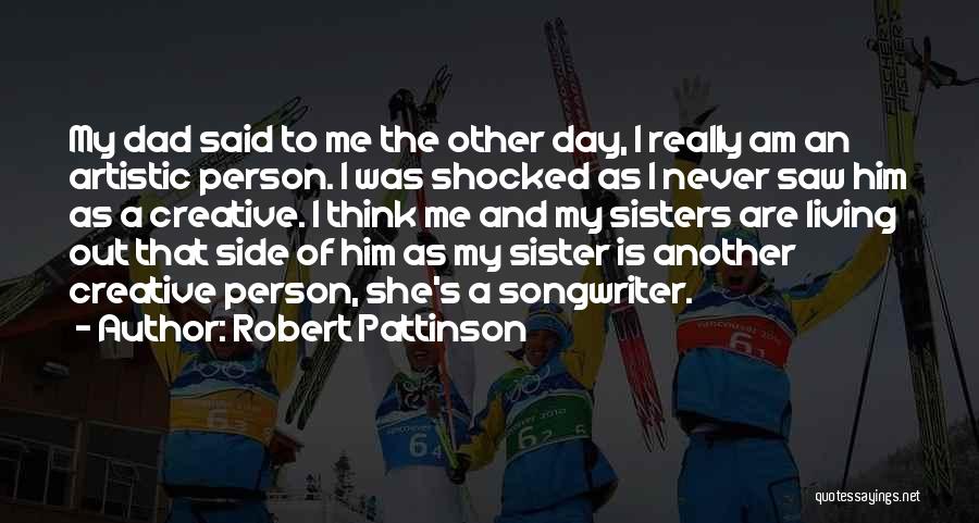 Artistic Person Quotes By Robert Pattinson