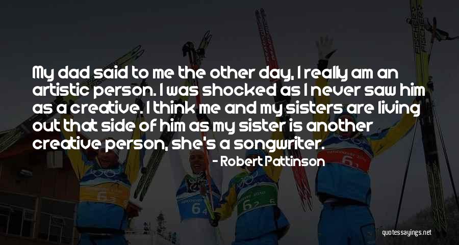 Artistic Person Quotes By Robert Pattinson