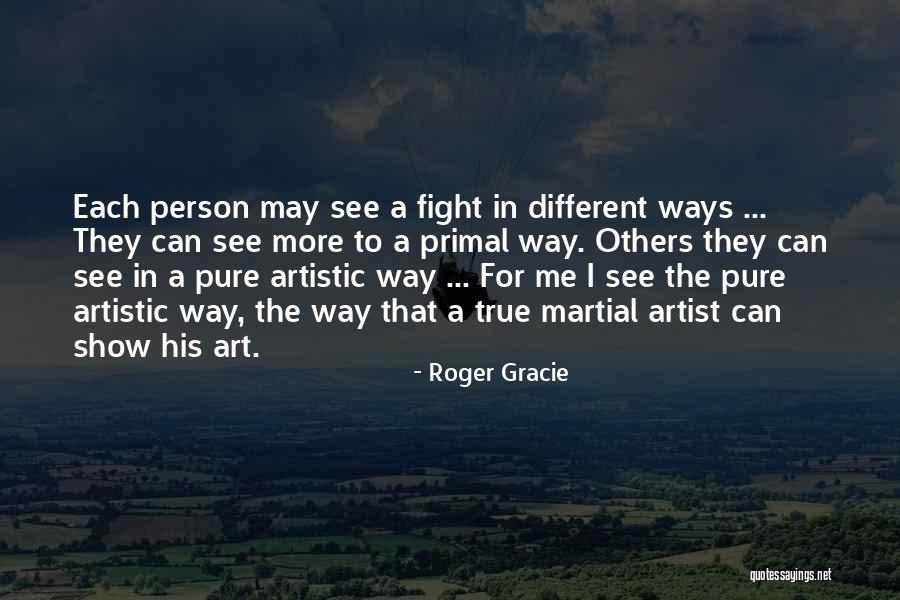 Artistic Person Quotes By Roger Gracie