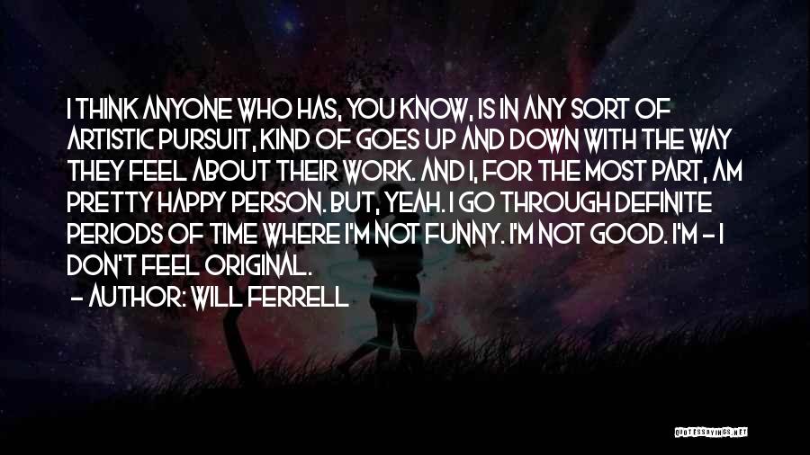 Artistic Person Quotes By Will Ferrell