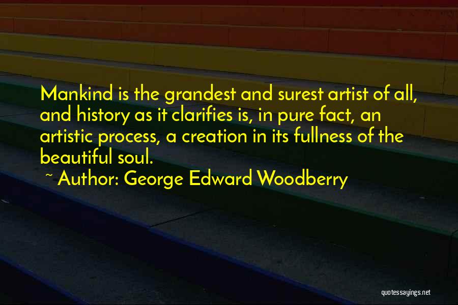 Artistic Process Quotes By George Edward Woodberry