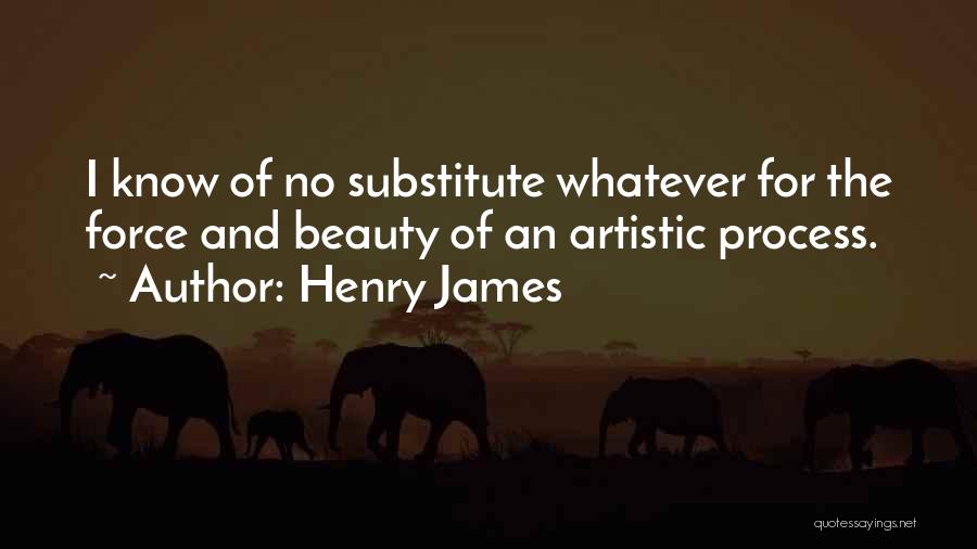 Artistic Process Quotes By Henry James