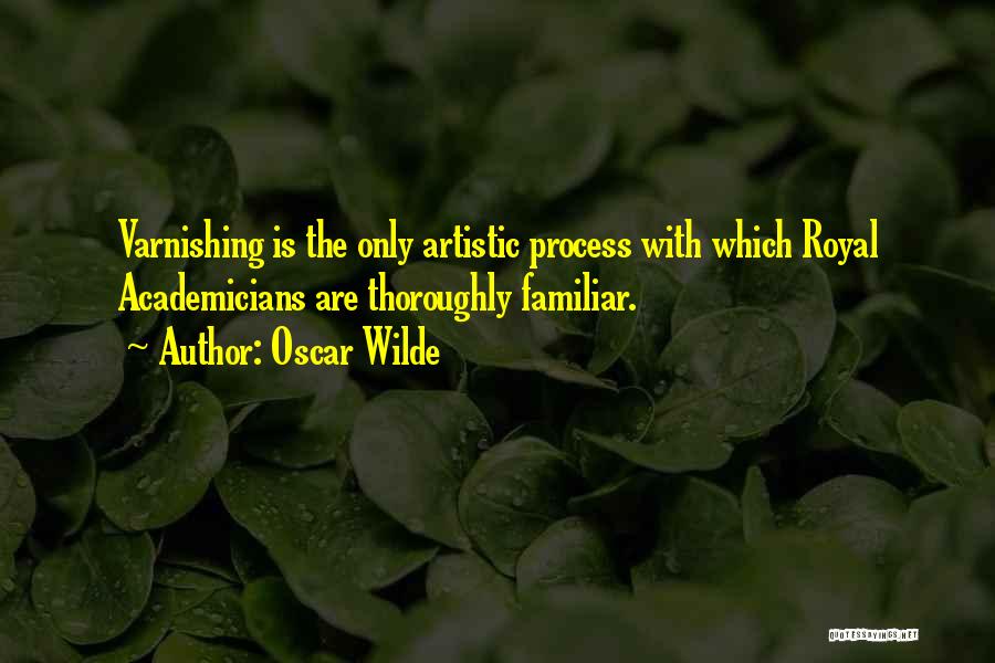 Artistic Process Quotes By Oscar Wilde