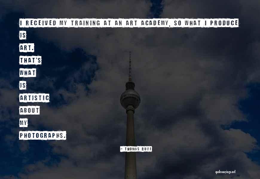 Artistic Training Quotes By Thomas Ruff Artistic Training Quotes By Thomas Ruff