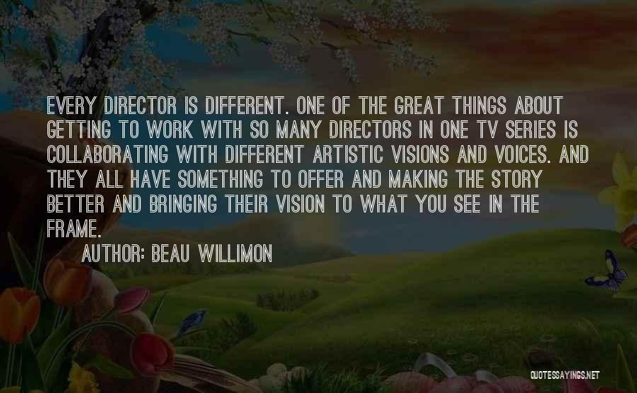 Artistic Vision Quotes By Beau Willimon