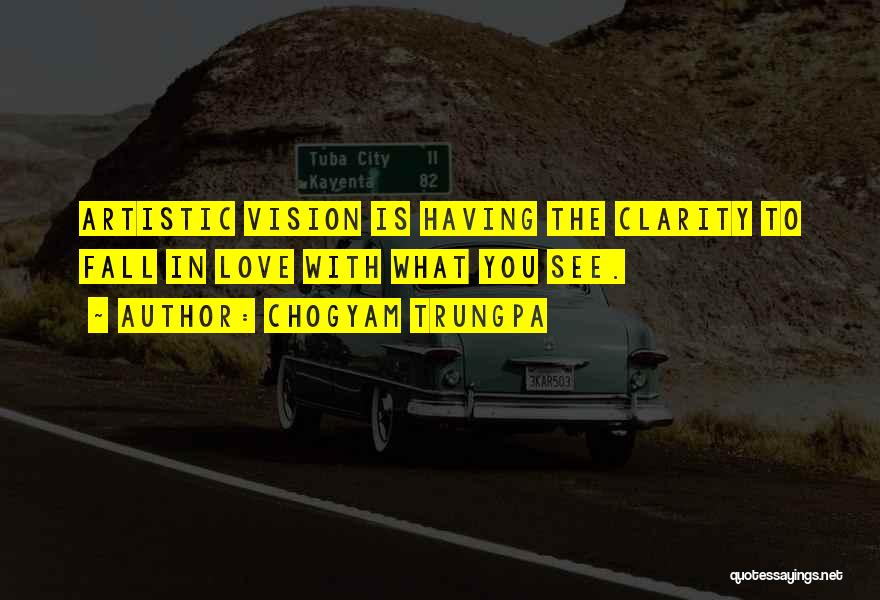 Artistic Vision Quotes By Chogyam Trungpa Artistic Vision Quotes By Chogyam Trungpa