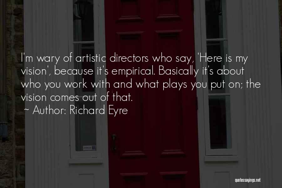 Artistic Vision Quotes By Richard Eyre