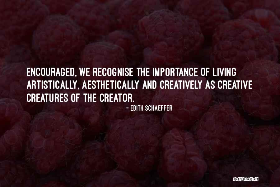 Artistically Creative Quotes By Edith Schaeffer Artistically Creative Quotes By Edith Schaeffer