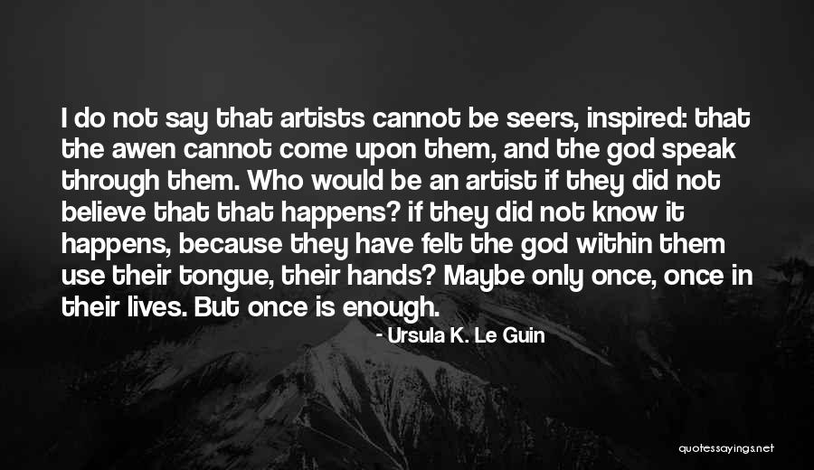 Artists And God Quotes By Ursula K. Le Guin Artists And God Quotes By Ursula K. Le Guin