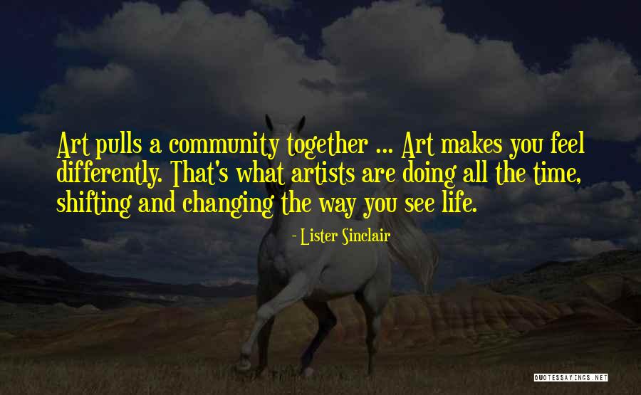Artists And Life Quotes By Lister Sinclair Artists And Life Quotes By Lister Sinclair